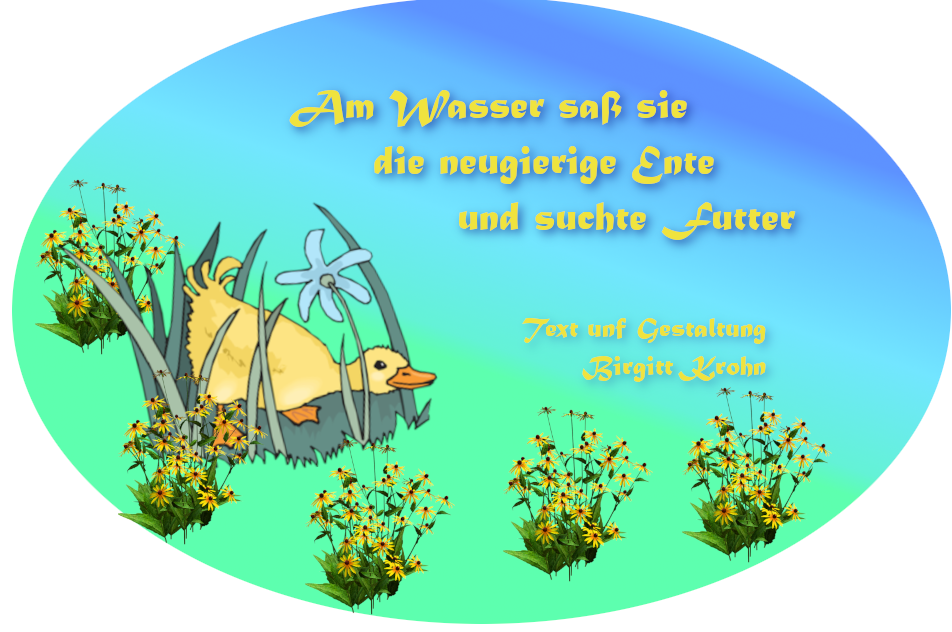 Bildinschrift ein Haiku von Birgitt Krohn: Am Wasser sa&szlig; sie / die neugierige Ente  /  und suchte Futter