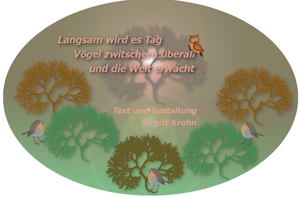 Bildinschrift ein Haiku von Birgitt Krohn: Langsam wird es Tag / V&ouml;gel zwitschern &uuml;berall / und die Welt erwacht