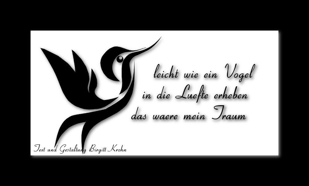 Bildinschrift ein Haiku von Birgitt Krohn: leicht wie ein Vogel / in die Luefte erheben / das waere mein Traum