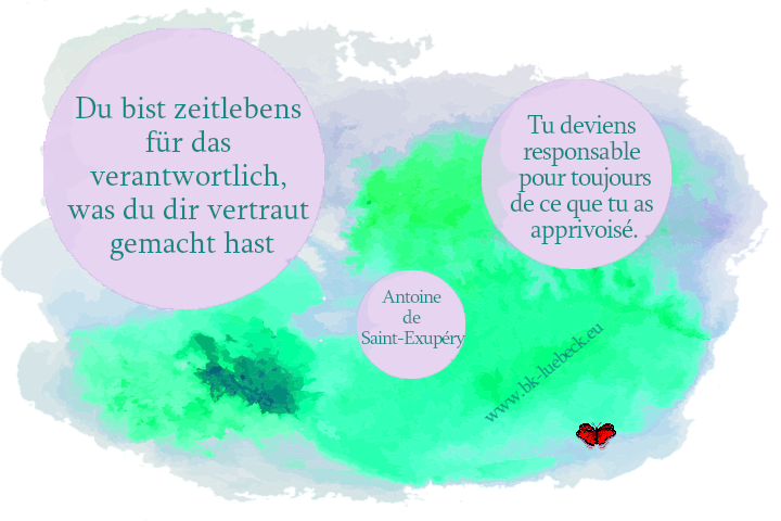 Zitat von Antoine de Saint-Exupéry: Du bist zeitlebens für das verantwortlich, was du dir vertraut gemacht hast