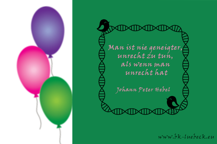 Bildinschrift ein Zitat von Johann Peter Hebel:Man ist nie geneigter,unrecht zu tun,als wenn man unrecht hat